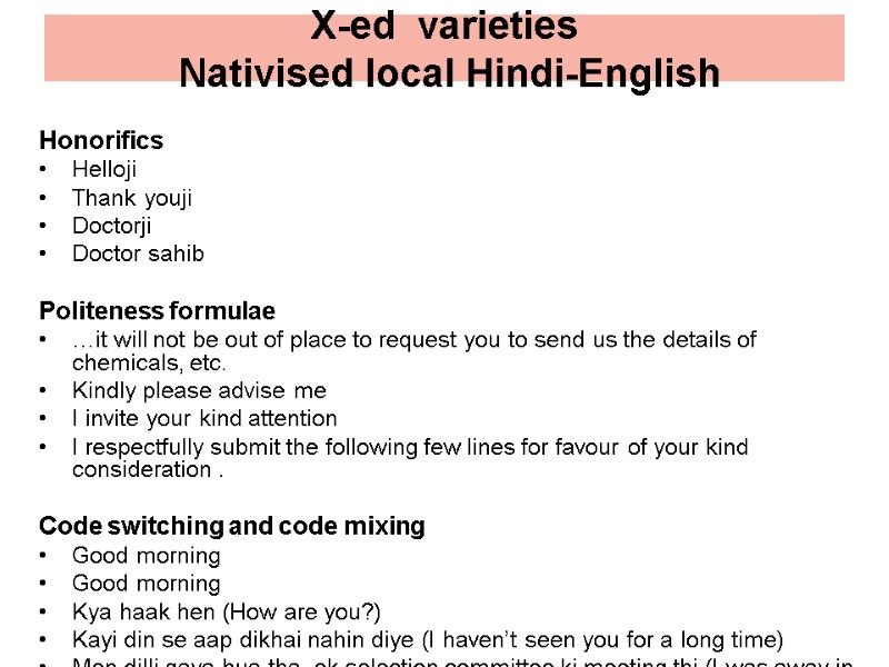 X-ed  varieties   Nativised local Hindi-English Honorifics  Helloji Thank youji Doctorji